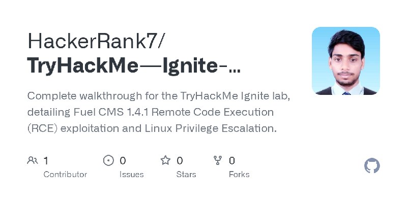 GitHub - HackerRank7/TryHackMe---Ignite-Writeup: Complete walkthrough for the TryHackMe Ignite lab, detailing Fuel CMS 1.4.1 Remote…
