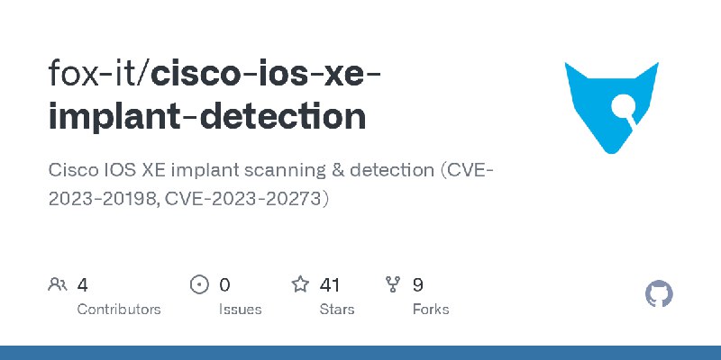 GitHub - fox-it/cisco-ios-xe-implant-detection: Cisco IOS XE implant scanning & detection (CVE-2023-20198, CVE-2023-20273)