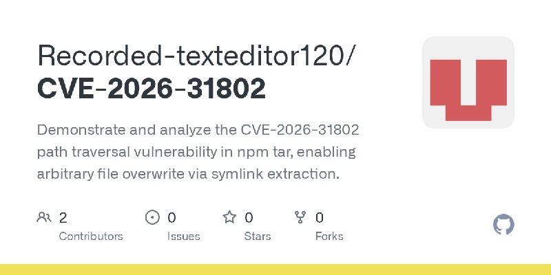 GitHub - Recorded-texteditor120/CVE-2026-31802: Demonstrate and analyze the CVE-2026-31802 path traversal vulnerability in npm…