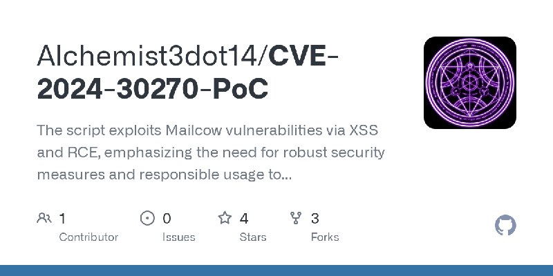 GitHub - Alchemist3dot14/CVE-2024-30270-PoC: The script exploits Mailcow vulnerabilities via XSS and RCE, emphasizing the need…