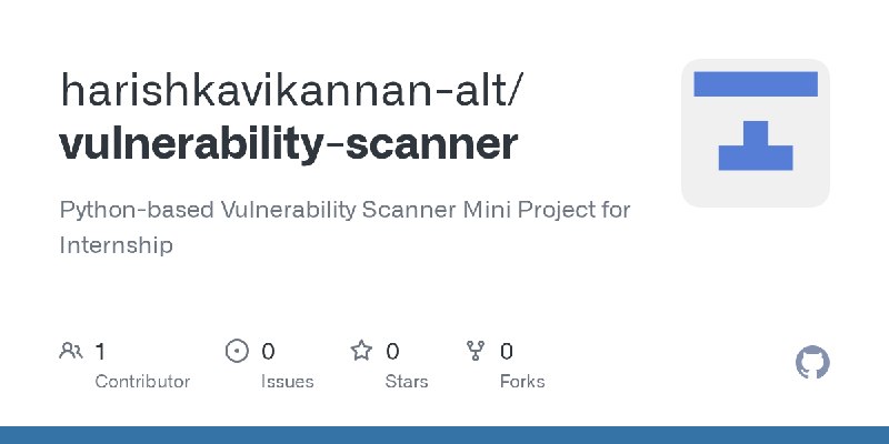 GitHub - harishkavikannan-alt/vulnerability-scanner: Python-based Vulnerability Scanner Mini Project for Internship
