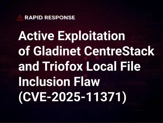 Active Exploitation of Gladinet CentreStack and Triofox | Huntress