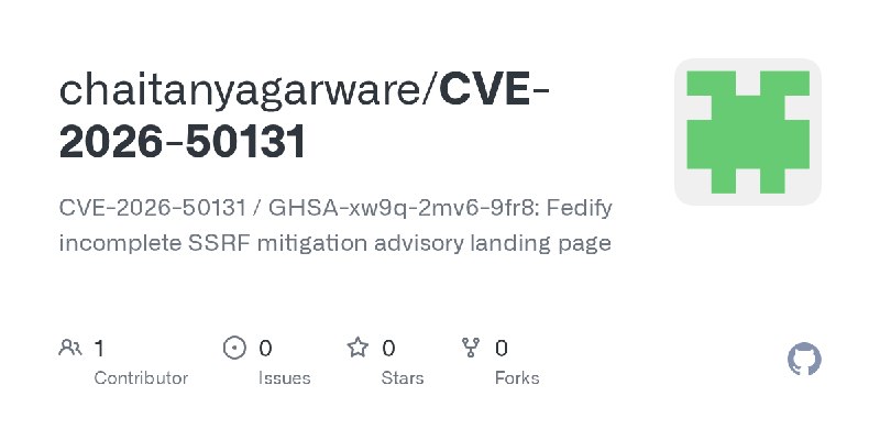 GitHub - chaitanyagarware/CVE-2026-50131: CVE-2026-50131 / GHSA-xw9q-2mv6-9fr8: Fedify incomplete SSRF mitigation advisory landing…