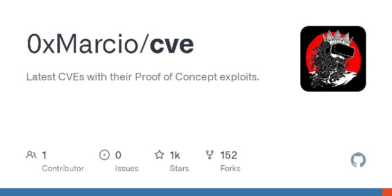 GitHub - 0xMarcio/cve: Latest CVEs with their Proof of Concept exploits.