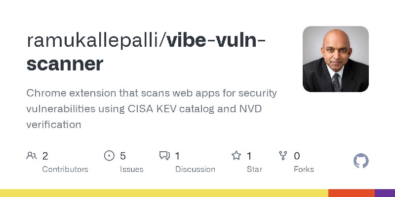 GitHub - ramukallepalli/vibe-vuln-scanner: Chrome extension that scans web apps for security vulnerabilities using CISA KEV catalog…