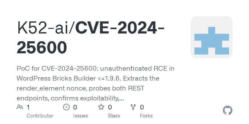 GitHub - K52-ai/CVE-2024-25600: PoC for CVE-2024-25600: unauthenticated RCE in WordPress Bricks Builder <=1.9.6. Extracts the render_element…