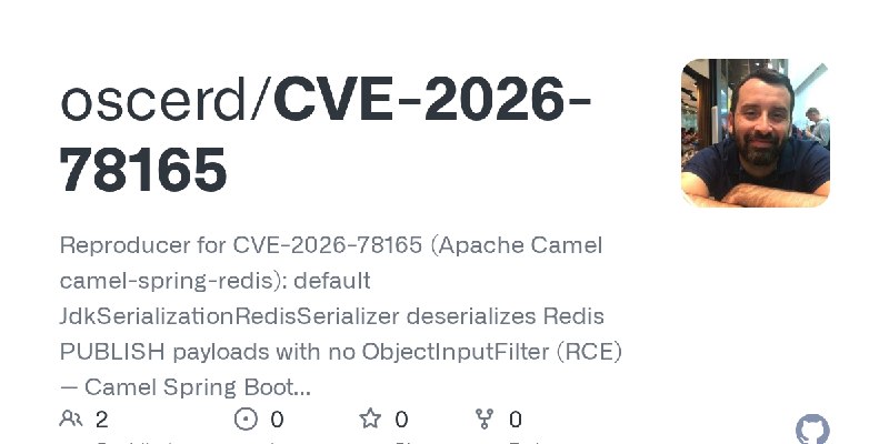 GitHub - oscerd/CVE-2026-78165: Reproducer for CVE-2026-78165 (Apache Camel camel-spring-redis): default JdkSerializationRedisSerializer…
