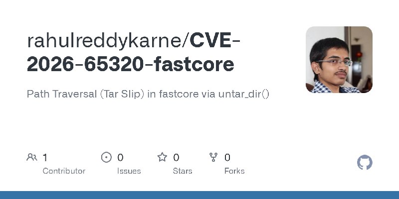 GitHub - rahulreddykarne/CVE-2026-65320-fastcore: Path Traversal (Tar Slip) in fastcore via untar_dir()