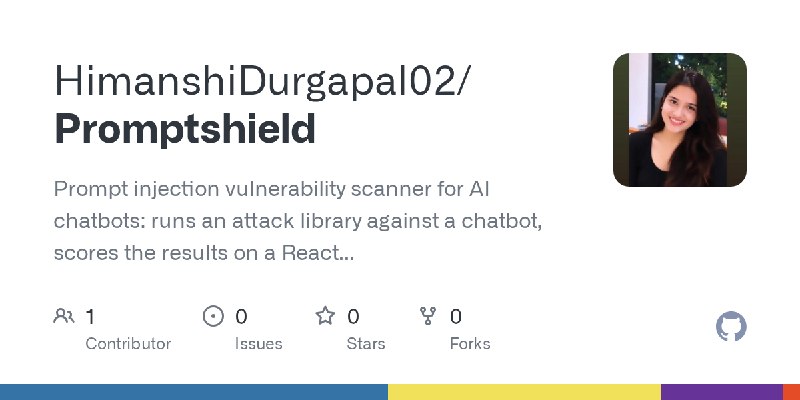 GitHub - HimanshiDurgapal02/Promptshield: Prompt injection vulnerability scanner for AI chatbots: runs an attack library against…