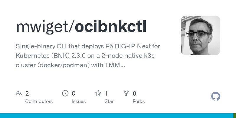 GitHub - mwiget/ocibnkctl: Single-binary CLI that deploys F5 BIG-IP Next for Kubernetes (BNK) 2.3.0 on a 2-node native k3s cluster…