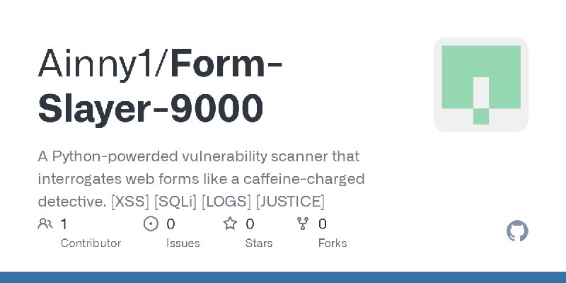 GitHub - Ainny1/Form-Slayer-9000: A Python-powerded vulnerability scanner that interrogates web forms like a caffeine-charged detective.…