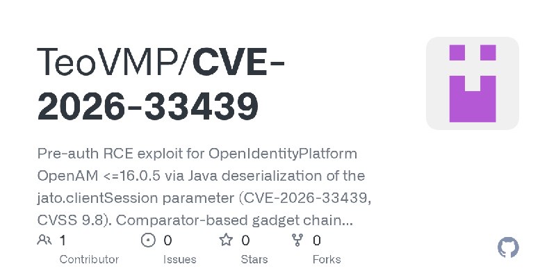 GitHub - TeoVMP/CVE-2026-33439: Pre-auth RCE exploit for OpenIdentityPlatform OpenAM <=16.0.5 via Java deserialization of the …