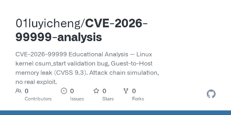 GitHub - 01luyicheng/CVE-2026-99999-analysis: CVE-2026-99999 Educational Analysis — Linux kernel csum_start validation bug, Guest…