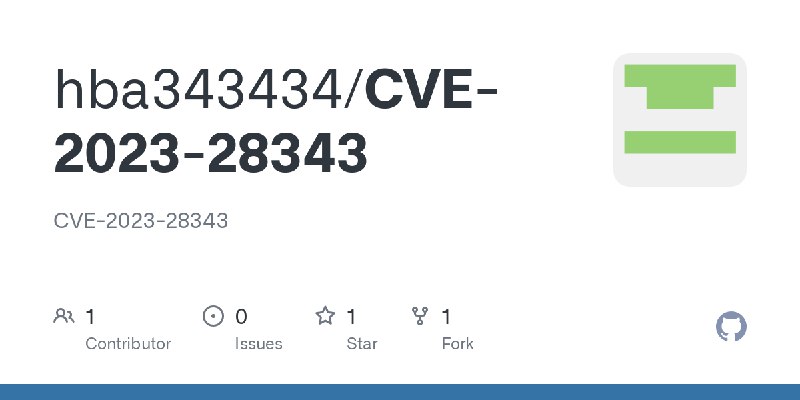 GitHub - hba343434/CVE-2023-28343: CVE-2023-28343
