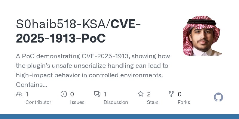 GitHub - S0haib518-KSA/CVE-2025-1913-PoC: A PoC demonstrating CVE-2025-1913, showing how the plugin’s unsafe unserialize handling…