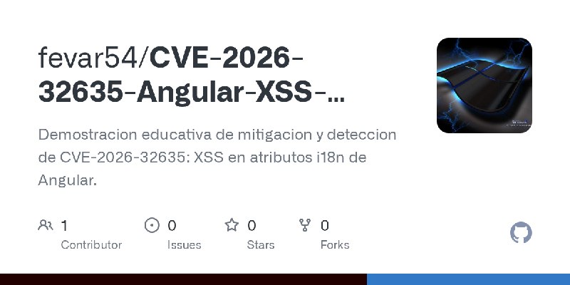 GitHub - fevar54/CVE-2026-32635-Angular-XSS-Mitigation-: Demostracion educativa de mitigacion y deteccion de CVE-2026-32635: XSS…
