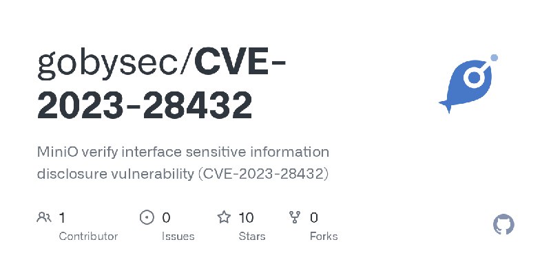 GitHub - gobysec/CVE-2023-28432: MiniO verify interface sensitive information disclosure vulnerability (CVE-2023-28432)