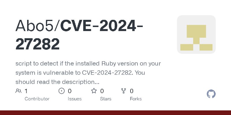 GitHub - Abo5/CVE-2024-27282: script to detect if the installed Ruby version on your system is vulnerable to CVE-2024-27282. You…