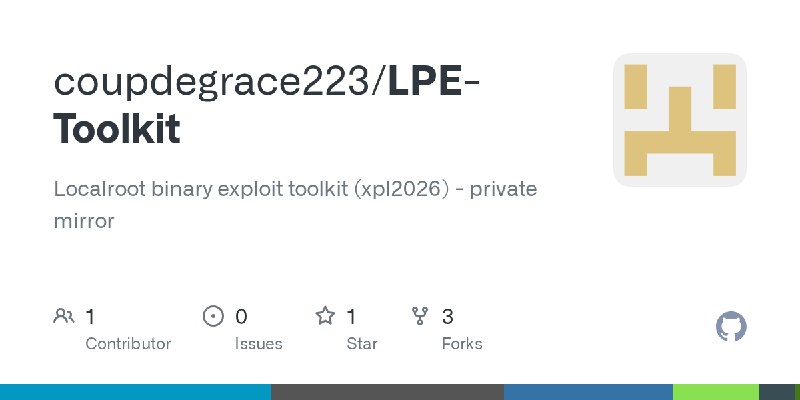 GitHub - coupdegrace223/LPE-Toolkit: Localroot binary exploit toolkit (xpl2026) - private mirror