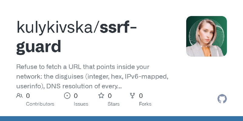 GitHub - kulykivska/ssrf-guard: Refuse to fetch a URL that points inside your network: the disguises (integer, hex, IPv6-mapped…