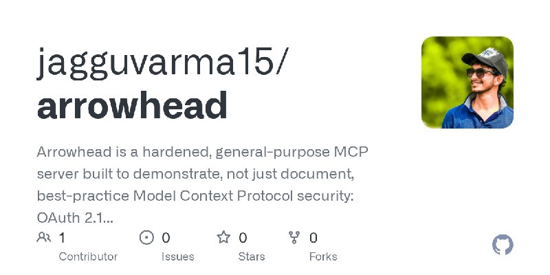 GitHub - jagguvarma15/arrowhead: Arrowhead is a hardened, general-purpose MCP server built to demonstrate, not just document, best…