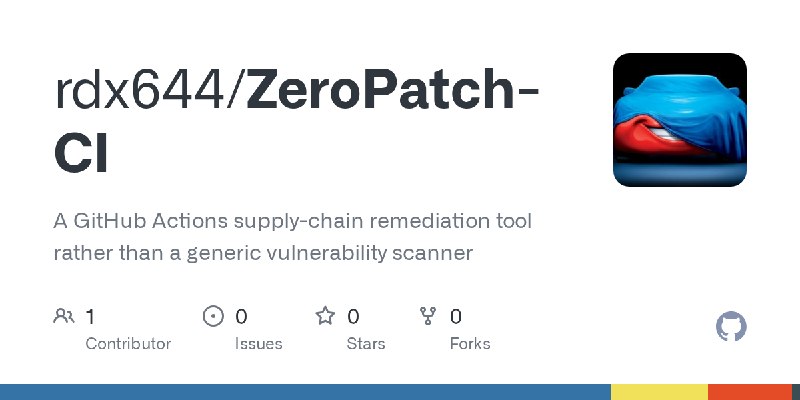 GitHub - rdx644/ZeroPatch-CI: A GitHub Actions supply-chain remediation tool rather than a generic vulnerability scanner