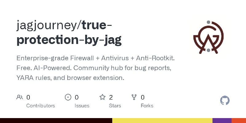GitHub - jagjourney/true-protection-by-jag: Enterprise-grade Firewall + Antivirus + Anti-Rootkit. Free. AI-Powered. Community hub…