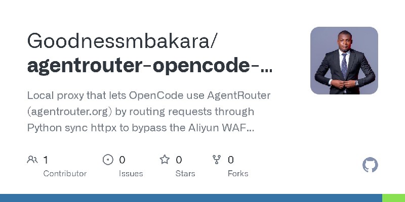 GitHub - Goodnessmbakara/agentrouter-opencode-proxy: Local proxy that lets OpenCode use AgentRouter (agentrouter.org) by routing…