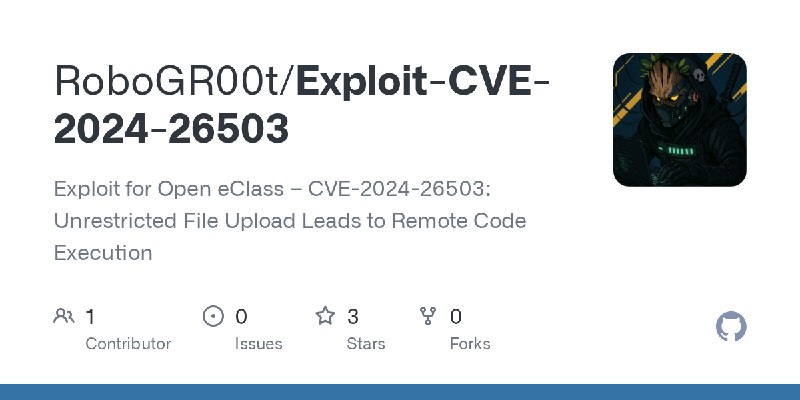 GitHub - RoboGR00t/Exploit-CVE-2024-26503: Exploit for Open eClass – CVE-2024-26503: Unrestricted File Upload Leads to Remote Code…