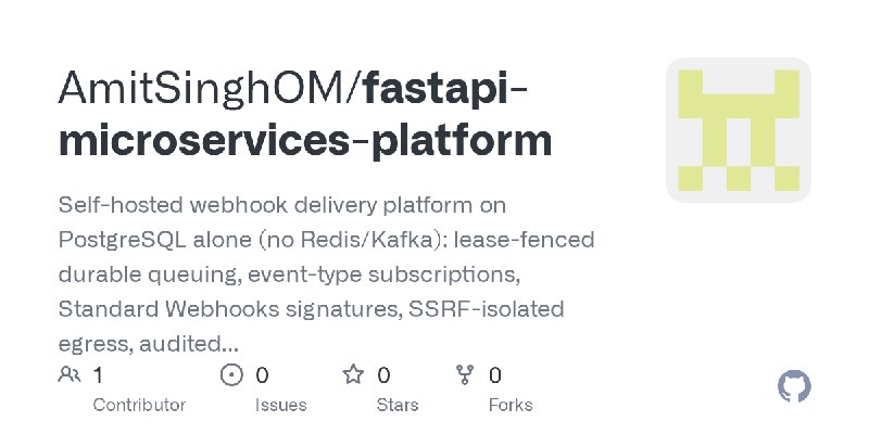GitHub - AmitSinghOM/fastapi-microservices-platform: Self-hosted webhook delivery platform on PostgreSQL alone (no Redis/Kafka):…