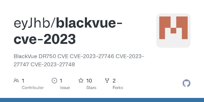 GitHub - eyJhb/blackvue-cve-2023: BlackVue DR750 CVE CVE-2023-27746 CVE-2023-27747 CVE-2023-27748