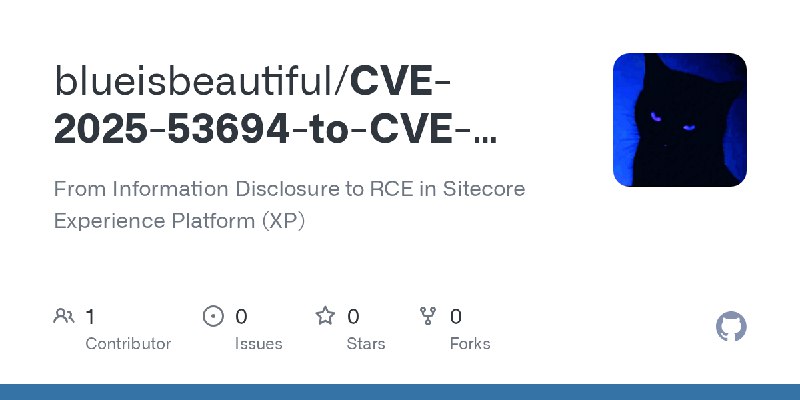 GitHub - blueisbeautiful/CVE-2025-53694-to-CVE-2025-53691: From Information Disclosure to RCE in Sitecore Experience Platform (XP)