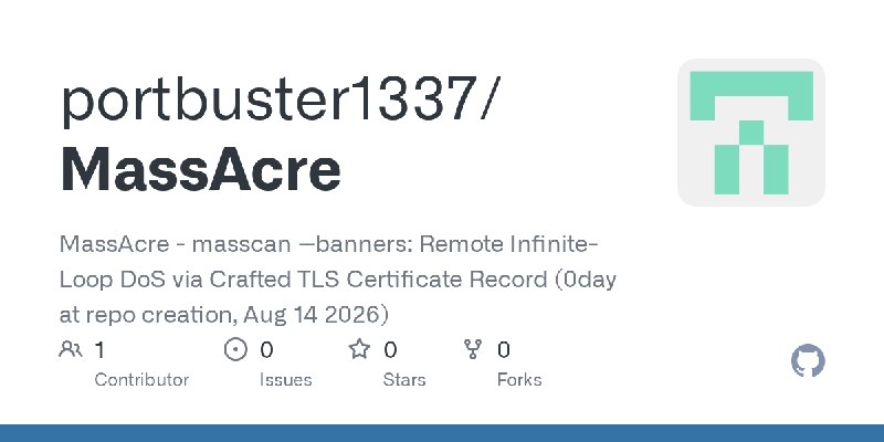 GitHub - portbuster1337/MassAcre: MassAcre - masscan --banners: Remote Infinite-Loop DoS via Crafted TLS Certificate Record (0day…