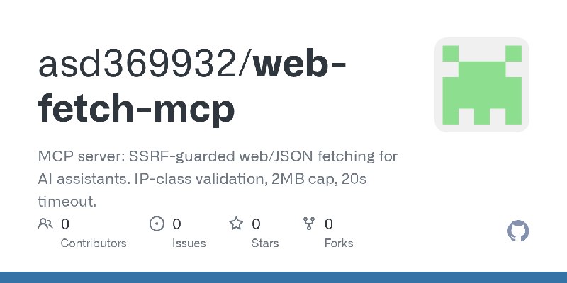 GitHub - asd369932/web-fetch-mcp: MCP server: SSRF-guarded web/JSON fetching for AI assistants. IP-class validation, 2MB cap, 20s…
