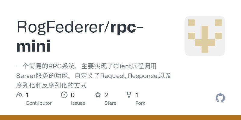 GitHub - RogFederer/rpc-mini: 一个简易的RPC系统，主要实现了Client远程调用Server服务的功能。自定义了Request, Response,以及序列化和反序列化的方式