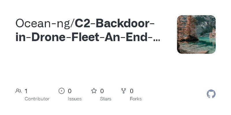 GitHub - Ocean-ng/C2-Backdoor-in-Drone-Fleet-An-End-to-End-Malware-Analysis-and-Risk-Based-Defense-Framework.md