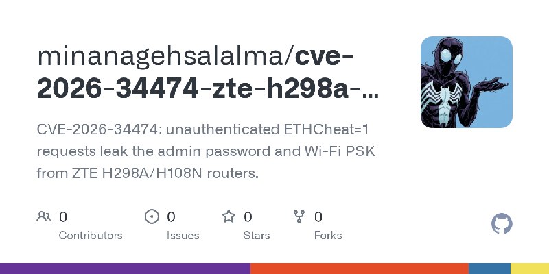 GitHub - minanagehsalalma/cve-2026-34474-zte-h298a-h108n-sensitive-data-exposure: CVE-2026-34474: unauthenticated ETHCheat=1 requests…
