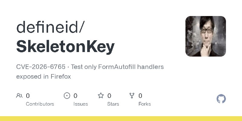 GitHub - defineid/SkeletonKey: CVE-2026-6765 · Test only FormAutofill handlers exposed in Firefox