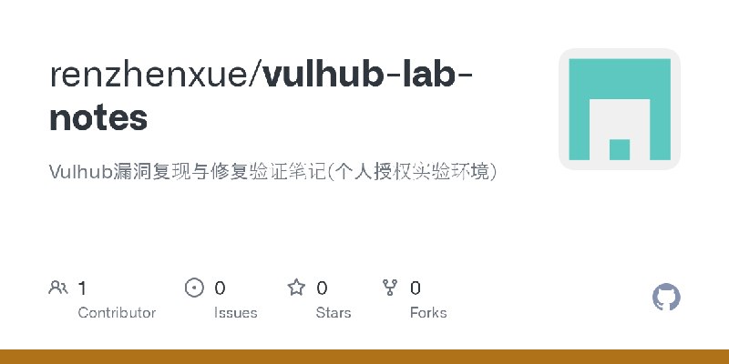 GitHub - renzhenxue/vulhub-lab-notes: Vulhub漏洞复现与修复验证笔记(个人授权实验环境)