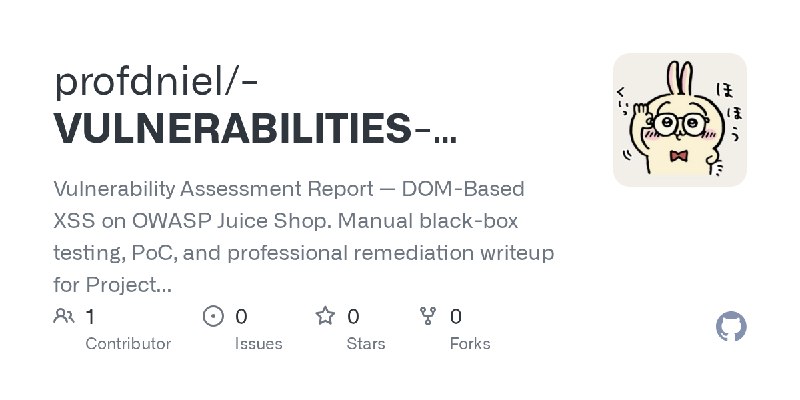 GitHub - profdniel/-VULNERABILITIES-ASSESSMENT-REPORT: Vulnerability Assessment Report — DOM-Based XSS on OWASP Juice Shop.  Manual…