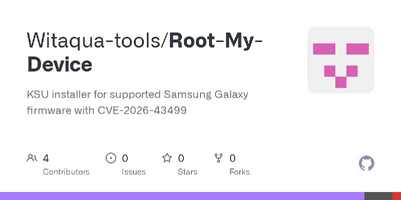 GitHub - Witaqua-tools/Root-My-Device: KSU installer for supported Samsung Galaxy firmware with CVE-2026-43499