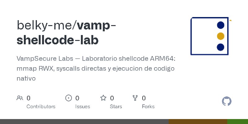 GitHub - belky-me/vamp-shellcode-lab: VampSecure Labs — Laboratorio shellcode ARM64: mmap RWX, syscalls directas y ejecucion de…