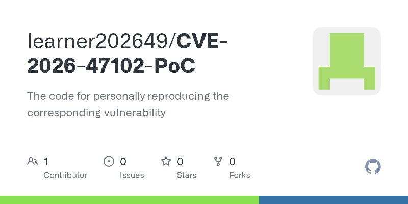 GitHub - learner202649/CVE-2026-47102-PoC: The code for personally reproducing the corresponding vulnerability