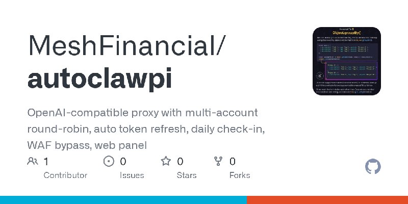 GitHub - MeshFinancial/autoclawpi: OpenAI-compatible proxy with multi-account round-robin, auto token refresh, daily check-in,…
