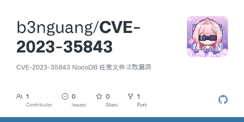 GitHub - b3nguang/CVE-2023-35843: CVE-2023-35843 NocoDB 任意文件读取漏洞