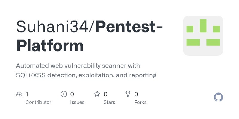 GitHub - Suhani34/Pentest-Platform: Automated web vulnerability scanner with SQLi/XSS detection, exploitation, and reporting