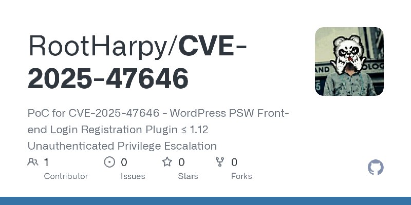 GitHub - RootHarpy/CVE-2025-47646: PoC for CVE-2025-47646 - WordPress PSW Front-end Login Registration Plugin ≤ 1.12 Unauthenticated…
