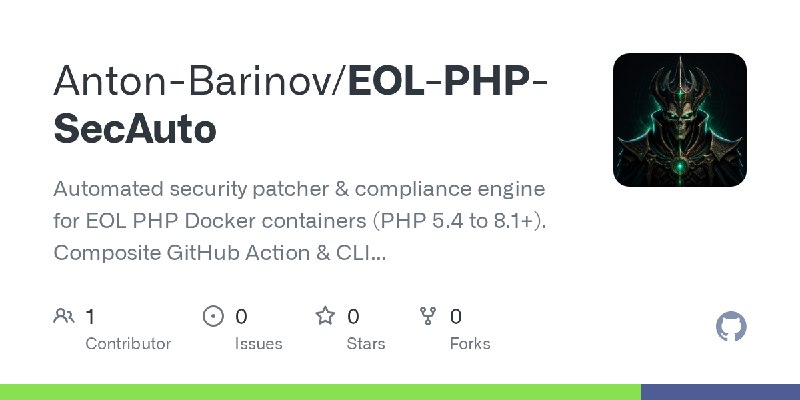 GitHub - Anton-Barinov/EOL-PHP-SecAuto: Automated security patcher & compliance engine for EOL PHP Docker containers (PHP 5.4 to…