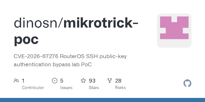 GitHub - dinosn/mikrotrick-poc: CVE-2026-67276 RouterOS SSH public-key authentication bypass lab PoC