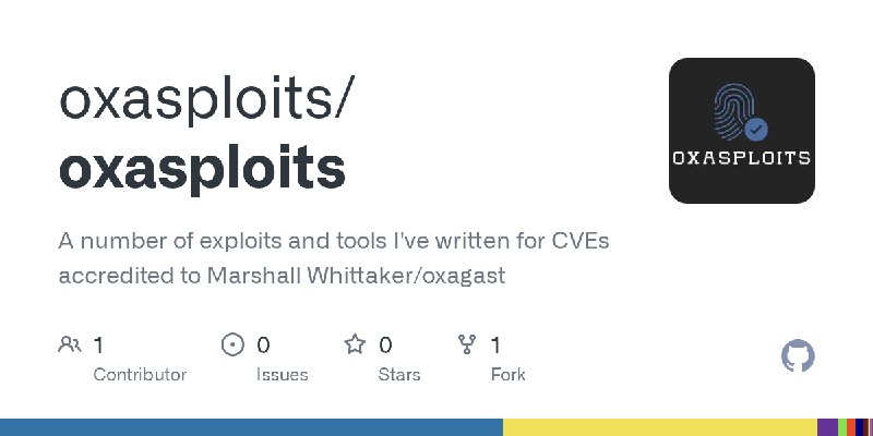 GitHub - oxasploits/oxasploits: A number of exploits and tools I've written for CVEs accredited to Marshall Whittaker/oxagast